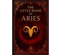 The Little Book of Aries 2026: Astrology, Traits & Zodiac Guide: Your Yearly Horoscope, Personality Insights, and Monthly Guidance