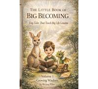 The Little Book of Big Becoming: Tiny Tales That Teach Big Life Lessons