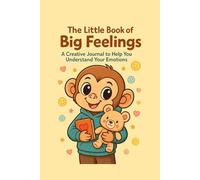 The Little Book of Big Feelings: A Creative Journal to Help You Understand Your Emotions