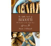 The Little Book of Biscotti: 100 Variations on One Simple Theme: 2