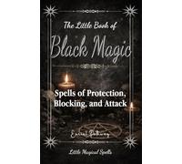 The Little Book of Black Magic: Spells of Protection, Blocking, and Attack