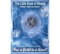 The Little Book of Bleeps: Quotations From the Movie... What the Bleep Do We Know?