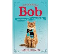 The Little Book of Bob: Everyday wisdom from Street Cat Bob