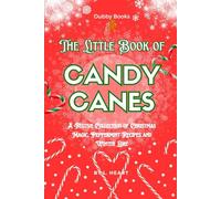 The Little Book of Candy Canes: A Festive Collection of Christmas Magic, Peppermint Recipes and Winter Lore