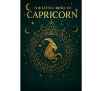 The Little Book of Capricorn: Zodiac Guide for 2026 and Beyond: Astrology Insights, Personality Traits, Love, Career & 2026 Monthly Guidance
