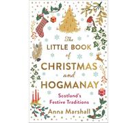 The Little Book of Christmas and Hogmanay : Scotland's Festive Traditions