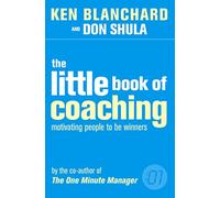 The Little Book of Coaching (The One Minute Manager): The essential self-help book for peak performance strategies in work and sports