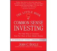 The Little Book of Common Sense Investing: The Only Way to Guarantee Your Fair Share of Stock Market Returns (Little Books. Big Profits)