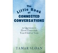 The Little Book of Connected Conversations: 52 Questions to Grow Closer with Your Child or Teen