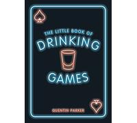 The Little Book of Drinking Games: The Weirdest, Most-Fun and Best-Loved Party Games from Around the World