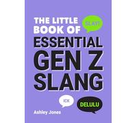 The Little Book of Essential Gen Z Slang: Learn to Speak, Throw Shade and Slay Like a True Zoomer with this A-Z Guide of Staple Gen Z Phrases