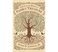 THE LITTLE BOOK OF FAMILY TREASURE: Building Family Connection, Well-Being, and Legacy