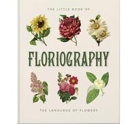 The Little Book of Floriography: The Secret Language of Flowers