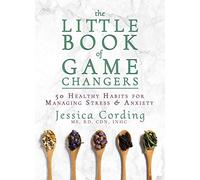 The Little Book of Game Changers: 50 Healthy Habits for Managing Stress & Anxiety