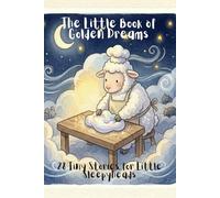 The Little Book of Golden Dreams: 28 Tiny Stories for SleepyHeads