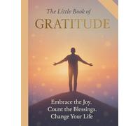 The Little Book of Gratitude: A Daily Gratitude Journal with Morning Affirmations for Self-Care Mindfulness & Lasting Positivity, Your Minute-a-Day ... Joy, Mindfulness and a More Grateful Morning