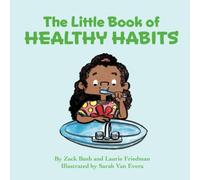 The Little Book of Healthy Habits: (Introduction for Children to Healthy Habits, Smart Choices, Healthy Eating and Lifestyle, Benefits of Sleep, Good Daily Routines for Kids Ages 3 10, )