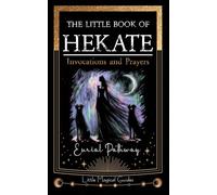 The Little Book of Hekate: Invocations and Prayers: 1