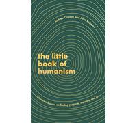 The Little Book of Humanism: Universal Lessons on Finding Purpose, Meaning and Joy