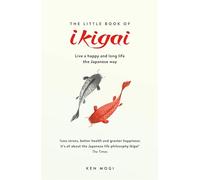 The Little Book of Ikigai: Live a happy and long life the Japanese way