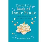 The Little Book of Inner Peace: Simple Practices for Less Angst, More Calm