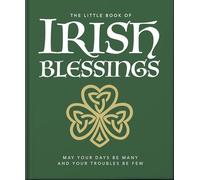 The Little Book of Irish Blessings: May Your Days Be Many and Your Troubles Be Few