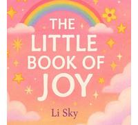 The Little Book of Joy: Simple Sparks to Brighten Any Moment