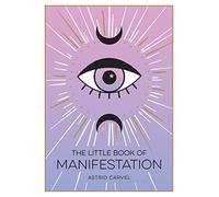 The Little Book of Manifestation: A Beginner’s Guide to Manifesting Your Dreams and Desires: A Beginner’s Guide to Manifesting Your Dreams and Desires
