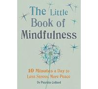 The Little Book of Mindfulness: 10 Minutes a Day to Less Stress, More Peace