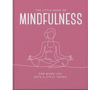 The Little Book of Mindfulness: For When Life Gets a Little Tough