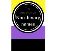 The little book of non-binary names: For trans and non-binary people who want to change their name