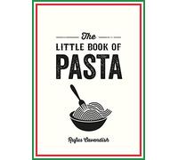 The Little Book of Pasta: A Pocket Guide to Italy's Favourite Food, Featuring History, Trivia, Recipes and More