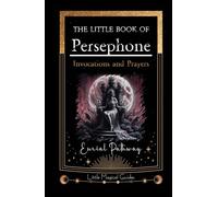 The Little Book of Persephone: Invocations and Prayers