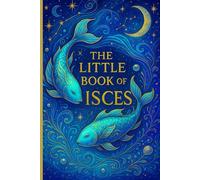 The Little Book of Pisces: Zodiac Guide for 2026 and Beyond: Astrology Insights, Personality Traits, Love, Career & 2026 Monthly Guidance