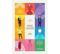 The Little Book of Pride Heroes: Icons of the LGBTQIA+ Community