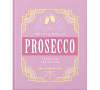 The Little Book of Prosecco: Sparkling Perfection