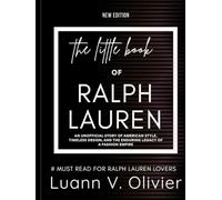 The Little Book of Ralph Lauren: An Unofficial Story of American Style, Timeless Design, and the Enduring Legacy of a Fashion Empire