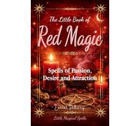 The Little Book of Red Magic: Spells of Passion, Desire and Attraction