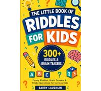 The Little Book of Riddles for Kids: 300+ Funny Riddles, Brain Teasers & Tricky Questions for Curious Kids
