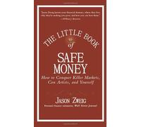 The Little Book of Safe Money: How to Conquer Killer Markets, Con Artists, and Yourself