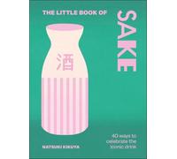 The Little Book of Saké: 40 Ways to Celebrate the Iconic Drink