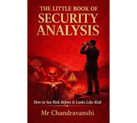 The Little Book Of Security Analysis: How to See Risk Before It Looks Like Risk