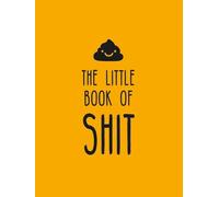 The Little Book of Shit: A Celebration of Everybody's Favorite Expletive