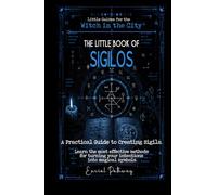 The Little Book of Sigils: A Practical Guide to Creating Sigils. Learn the most effective methods for turning your intentions into magical symbols.