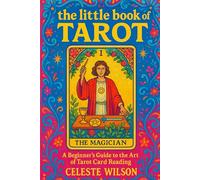 The Little Book of Tarot: A Beginner’s Guide to the Art of Tarot Card Reading