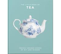 The Little Book of Tea: Freshly Brewed Words of Wit and Wisdom