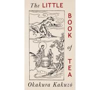 The Little Book of Tea: Japanese Harmony of Art Culture and the Simple Life