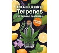 The Little Book of Terpenes for Cannabis Consumers Revised & Expanded: A Cannabis User’s Reference for Exploring Terpene Profiles & Effects