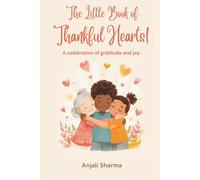 The Little Book of Thankful Hearts!: Simple Stories and Sweet Lessons About Gratitude, Kindness, and Joy for Little Readers