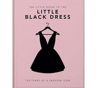 The Little Book of the Little Black Dress: 100 Years of a Fashion Icon